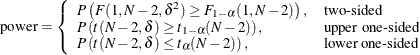 \[  \mr {power} = \left\{  \begin{array}{ll} P\left(F(1, N-2, \delta ^2) \ge F_{1-\alpha }(1, N-2)\right), &  \mbox{two-sided} \\ P\left(t(N-2, \delta ) \ge t_{1-\alpha }(N-2)\right), &  \mbox{upper one-sided} \\ P\left(t(N-2, \delta ) \le t_{\alpha }(N-2)\right), &  \mbox{lower one-sided} \\ \end{array} \right.  \]