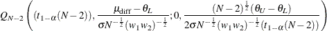 $\displaystyle  \quad Q_{N-2}\left((t_{1-\alpha }(N-2)),\frac{\mu _\mr {diff}-\theta _ L}{\sigma N^{-\frac{1}{2}}(w_1 w_2)^{-\frac{1}{2}}}; 0,\frac{(N-2)^\frac {1}{2}(\theta _ U-\theta _ L)}{2\sigma N^{-\frac{1}{2}}(w_1 w_2)^{-\frac{1}{2}} (t_{1-\alpha }(N-2))}\right)  $