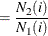 $\displaystyle = \frac{N_2(i)}{N_1(i)}  $