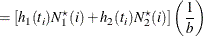 $\displaystyle = \left[ h_1(t_ i) N_1^\star (i) + h_2(t_ i) N_2^\star (i) \right] \left( \frac{1}{b} \right)  $