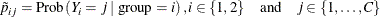 \[  \tilde{p}_{ij} = \mr {Prob}\left(Y_ i = j \mid \mr {group} = i\right), i \in \{ 1, 2\}  \quad \mbox{and} \quad j \in \{ 1, \ldots , C\}   \]