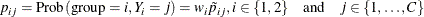 \[  p_{ij} = \mr {Prob}\left(\mr {group} = i, Y_ i = j \right) = w_ i \tilde{p}_{ij}, i \in \{ 1, 2\}  \quad \mbox{and} \quad j \in \{ 1, \ldots , C\}   \]