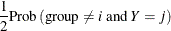 $\displaystyle  \quad \frac{1}{2} \mr {Prob}\left(\mr {group} \ne i \mbox{ and } Y = j\right)  $