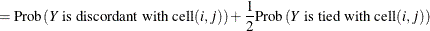 $\displaystyle = \mr {Prob}\left(Y \mbox{ is discordant with cell} (i,j)\right) + \frac{1}{2} \mr {Prob}\left(Y \mbox{ is tied with cell} (i,j)\right)  $