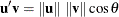 $\mb {u}^{\prime }\mb {v}=\| \mb {u}\|  ~  \| \mb {v}\|  \cos \theta $