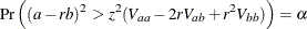 \[ \Pr \left( (a - rb)^2 > z^2 (V_{aa} - 2r V_{ab} + r^2 V_{bb}) \right) = \alpha  \]