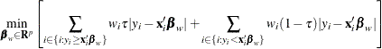 \[  \min _{\bbeta _ w \in \mb {R}^ p} \left[\sum _{i\in \{ i: y_ i\geq \mb {x}_ i^{\prime }\bbeta _ w\} } w_ i \tau |y_ i-\mb {x}_ i^{\prime }\bbeta _ w| + \sum _{i\in \{ i: y_ i< \mb {x}_ i^{\prime }\bbeta _ w\} } w_ i (1-\tau ) |y_ i-\mb {x}_ i^{\prime }\bbeta _ w|\right]  \]