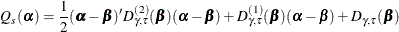 \[  Q_ s(\balpha ) = {\frac12}(\balpha -\bbeta )^{\prime } D^{(2)}_{\gamma ,\tau }(\bbeta ) (\balpha -\bbeta ) + D^{(1)}_{\gamma ,\tau }(\bbeta ) (\balpha -\bbeta ) + D_{\gamma ,\tau }(\bbeta ) \]