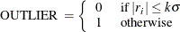 \[  {\mbox{OUTLIER }} = \left\{  \begin{array}{ll} 0 &  {\mbox{ if }} |r_ i| \leq k\sigma \\ 1 &  {\mbox{ otherwise }} \end{array} \right.  \]