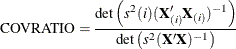 \[  \mbox{COVRATIO} = \frac{ \mbox{det} \left( s^2(i) (\mb {X}_{(i)}^{\prime }\mb {X}_{(i)})^{-1} \right) }{ \mbox{det} \left( s^2 (\mb {X}\mb {X})^{-1} \right) }  \]