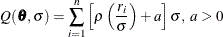 \[  Q(\btheta ,\sigma ) = \sum _{i=1}^ n \left[\rho \left({r_ i \over \sigma }\right) + a \right]\sigma , \   a> 0  \]