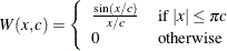 $ W(x,c) = \left\{  \begin{array}{ll} {\sin ({x/c}) \over { x/c}} &  {\mbox{if }} |x| \leq \pi c \\ 0 &  {\mbox{otherwise}} \end{array} \right. $