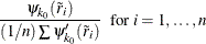 $\displaystyle  {\psi _{k_0}({\tilde r}_ i) \over (1 / n) \sum \psi _{k_0}’({\tilde r}_ i)} \   {\mbox{ for }} i=1,\ldots ,n  $