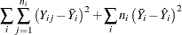 $\displaystyle  \sum _ i \sum _{j=1}^{n_ i} \left( Y_{ij} - \bar{Y}_ i \right)^2 + \sum _ i n_ i\left( \bar{Y}_ i - \hat{Y}_ i \right)^2  $