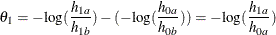 \[  \theta _1= -\mr {log} (\frac{h_{1a}}{h_{1b}}) - (-\mr {log} (\frac{h_{0a}}{h_{0b}})) = -\mr {log} (\frac{h_{1a}}{h_{0a}})  \]