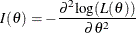 \[  I(\theta ) = - \frac{ {\partial }^{2} \mr {log}( L(\theta ))}{\partial {\theta }^{2}}  \]