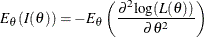 \[  E_{\theta }( I(\theta ) ) = - E_{\theta } \left( \frac{ {\partial }^{2} \mr {log}( L(\theta ))}{\partial {\theta }^{2}} \right)  \]