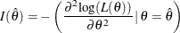 \[  I({\hat{\theta }}) = - \left( \frac{ {\partial }^{2} \mr {log}( L(\theta )) }{ \partial {\theta }^{2} } \,  | \,  \theta ={\hat\theta } \right)  \]