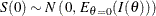 \[  S(0) \sim N \left( \,  0, \,  E_{\theta =0} (I(\theta )) \right)  \]