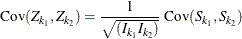 \[  \mr {Cov}( Z_{k_1}, Z_{k_2}) = \frac{1}{\sqrt {(I_{k_1} I_{k_2})}} \;  \mr {Cov}( S_{k_1}, S_{k_2} )  \]