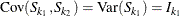 $\mr {Cov}( S_{k_1}, S_{k_2} ) = \mr {Var}( S_{k_1} ) = I_{k_1}$