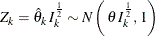 \[  Z_{k} = \hat{\theta }_{k} \,  I^{\frac{1}{2}}_{k} \sim N \left( \,  \theta \,  I^{\frac{1}{2}}_{k}, \,  1 \right)  \]