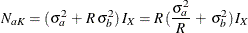 \[  N_{aK} = ( {\sigma }^{2}_{a} \,  + \,  R \,  {\sigma }^{2}_{b} ) \,  I_{X} = R \,  ( \frac{{\sigma }^{2}_{a}}{R} \,  + \,  {\sigma }^{2}_{b} ) \,  I_{X}  \]