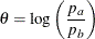 \[  \theta = \mr {log} \left( \frac{p_{a}}{p_{b}} \right)  \]