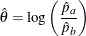 \[  \hat\theta = \mr {log} \left( \frac{\hat p_{a}}{\hat p_{b}} \right)  \]