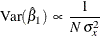 \[  \mr {Var} ( \hat{\beta }_{1} ) \,  \propto \,  \frac{1}{N \,  \sigma ^{2}_{x}}  \]