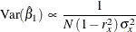 \[  \mr {Var} ( \hat{\beta }_{1} ) \,  \propto \,  \frac{1}{N \,  (1 - r^{2}_{x}) \,  \sigma ^{2}_{x}}  \]