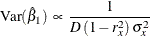 \[  \mr {Var} ( \hat{\beta }_{1} ) \,  \propto \,  \frac{1}{D \,  (1 - r^{2}_{x}) \,  \sigma ^{2}_{x}}  \]