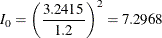 \[  I_{0} = \left( \frac{3.2415}{1.2} \right)^{2} = 7.2968  \]