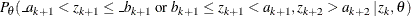 $\displaystyle  P_{\theta }( \_ a_{k+1} < z_{k+1} \leq \_ b_{k+1} \;  \mr {or} \;  b_{k+1} \leq z_{k+1} < a_{k+1}, z_{k+2} > a_{k+2} \,  | \,  z_{k}, \theta )  $