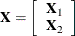 \[  \mb {X} = \left[ \begin{array}{c} \mb {X}_1\\ \mb {X}_2\\ \end{array} \right]  \]