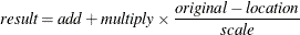 \[  \mathit{result} = \mathit{add} + \mathit{multiply} \times \frac{\mathit{original} - \mathit{location}}{\mathit{scale}}  \]