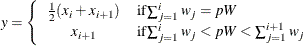 \[  y = \left\{  \begin{array}{cl} \frac{1}{2} ( x_ i + x_{i+1} ) &  \mr {if} \sum _{j=1}^{i} w_ j = pW \\ x_{i+1} &  \mr {if} \sum _{j=1}^{i} w_ j < pW < \sum _{j=1}^{i+1} w_ j \end{array} \right.  \]