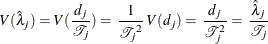 \[  V( {\hat\lambda }_ j ) = V( \frac{d_{j}}{{\mathcal T}_{j}} ) = \,  \frac{1}{{\mathcal T_{j}}^{2}} \,  V( d_{j} ) = \,  \frac{d_{j}}{{\mathcal T}_{j}^{2}} = \,  \frac{\hat\lambda _{j}}{{\mathcal T}_{j}}  \]