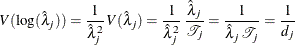 \[  V( \mbox{log}( {\hat\lambda }_ j ) ) = \frac{1}{ {\hat\lambda }_{j}^{2} } \,  V( {\hat\lambda }_{j} ) = \frac{1}{ {\hat\lambda }_{j}^{2} } \,  \frac{\hat\lambda _{j}}{{\mathcal T}_{j}} = \frac{1}{ {\hat\lambda }_{j} \,  {\mathcal T}_{j} } = \frac{1}{ d_{j} }  \]