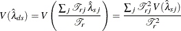 \[  V({\hat\lambda }_{ds}) = V \left( \frac{ \sum _{j} {\mathcal T}_{rj} \,  {\hat\lambda }_{sj} }{ {\mathcal T}_{r} } \right) = \frac{ \sum _{j} {\mathcal T}_{rj}^{2} \,  V({\hat\lambda }_{sj}) }{ {\mathcal T}_{r}^{2} }  \]