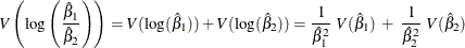 \[  V \left( \mbox{log} \left( \frac{{\hat\beta }_{1}}{{\hat\beta }_{2}} \right) \right) = V( \mbox{log}({\hat\beta }_{1}) ) + V( \mbox{log}({\hat\beta }_{2}) ) = \frac{1}{ {\hat\beta }_{1}^{2} } \;  V( {\hat\beta }_{1} ) \;  + \;  \frac{1}{ {\hat\beta }_{2}^{2} } \;  V( {\hat\beta }_{2} )  \]