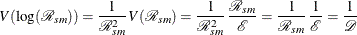 \[  V( \mbox{log}( {\mathcal R}_{sm} ) ) = \frac{1}{ {\mathcal R}_{sm}^{2} } \,  V({\mathcal R}_{sm}) = \frac{1}{ {\mathcal R}_{sm}^{2} } \,  \frac{ {\mathcal R}_{sm} }{\mathcal E} = \frac{1}{ {\mathcal R}_{sm} } \,  \frac{1}{\mathcal E} = \frac{1}{\mathcal D}  \]