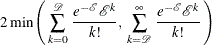 \[  2 \,  \mr {min} \left( \,  \sum _{k=0}^{\mathcal D} \,  \frac{ e^{-{\mathcal E}} {\mathcal E}^{k} }{ k! }, \;  \sum _{k=\mathcal D}^{\infty } \,  \frac{ e^{-{\mathcal E}} {\mathcal E}^{k} }{ k! } \,  \right)  \]