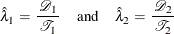 \[  {\hat\lambda }_1= \,  \frac{\,  {\mathcal D}_1 \, }{{\mathcal T}_1} \; \; \; \; \;  \mbox{and} \; \; \; \; \;  {\hat\lambda }_2= \,  \frac{\,  {\mathcal D}_2 \, }{{\mathcal T}_2}  \]