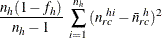 $\displaystyle  \frac{n_ h(1-f_ h)}{n_ h-1} ~  \sum _{i=1}^{n_ h} {(n_{rc}^{~ hi} - \bar{n}_{rc}^{~ h})^2 }  $