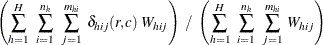 $\displaystyle  \left( \sum _{h=1}^ H ~  \sum _{i=1}^{n_ h} ~  \sum _{j=1}^{m_{hi}} ~  {\delta _{hij} (r,c) ~  W_{hij}} \right) ~  / ~  \left( \sum _{h=1}^ H ~  \sum _{i=1}^{n_ h} ~  \sum _{j=1}^{m_{hi}} ~  {W_{hij}} \right)  $