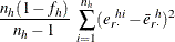 $\displaystyle  \frac{n_ h(1-f_ h)}{n_ h-1} ~  \sum _{i=1}^{n_ h} (e_{r \cdot }^{~ hi} - \bar{e}_{r \cdot }^{~ h})^2  $