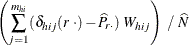 $\displaystyle  \left( \sum _{j=1}^{m_{hi}} ({\delta _{hij} (r ~  \cdot ) - \widehat{P}_{r \cdot }) ~  W_{hij}} \right) ~  / ~  \widehat{N}  $