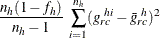 $\displaystyle  \frac{n_ h(1-f_ h)}{n_ h-1} ~  \sum _{i=1}^{n_ h} (g_{rc}^{~ hi} - \bar{g}_{rc}^{~ h})^2  $