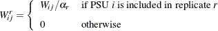 \[  W^{r}_{ij} = \left\{  \begin{array}{lll} W_{ij} / \alpha _ r \hspace{.1in} &  \mbox{if PSU \Mathtext{i} is included in replicate \Mathtext{r}} \\[0.10in] 0 &  \mr {otherwise} \\ \end{array} \right.  \]